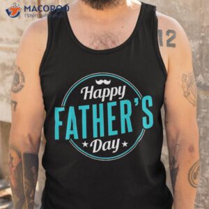 happy father s day father daddy dad sayings papa shirt tank top
