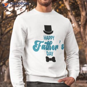 happy father s day t shirt sweatshirt