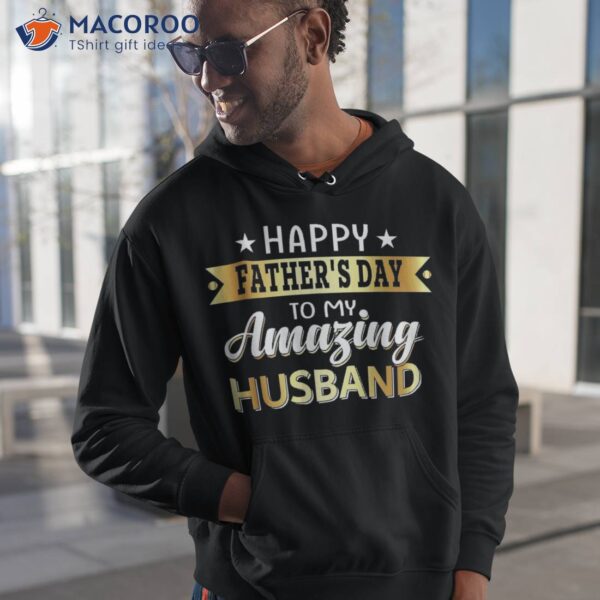 Happy Father’s Day To My Amazing Husband, Design From Wife Shirt