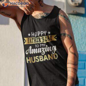 happy father s day to my amazing husband design from wife shirt tank top 1