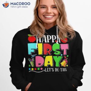 happy first day let s do this welcome back to school funny shirt hoodie 1