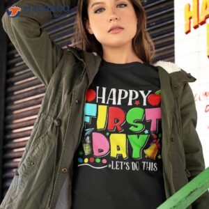 Happy First Day Let’s Do This Welcome Back To School Funny Shirt