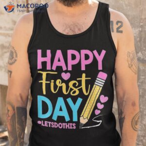 happy first day let s do this welcome back to school teacher shirt tank top