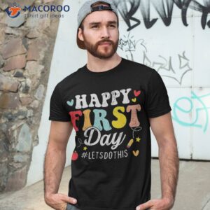 happy first day let s do this welcome back to school teacher shirt tshirt 3