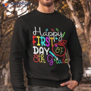 happy first day of eighth grade teacher back to school shirt sweatshirt