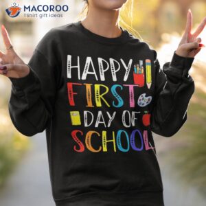 happy first day of school teacher student back to shirt sweatshirt 2