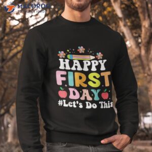 happy first day welcome back to school shirt sweatshirt