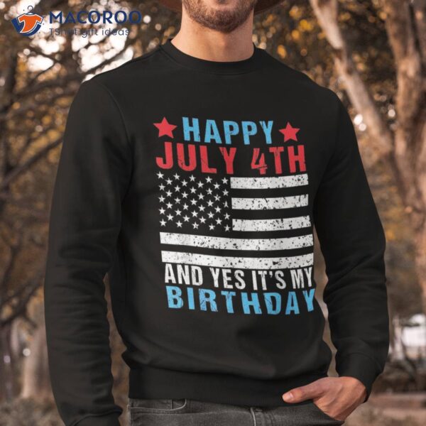 Happy July 4th And Yes It’s My Birthday Born On Of Shirt