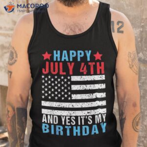 happy july 4th and yes it s my birthday born on of shirt tank top