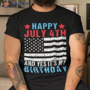 happy july 4th and yes it s my birthday born on of shirt tshirt