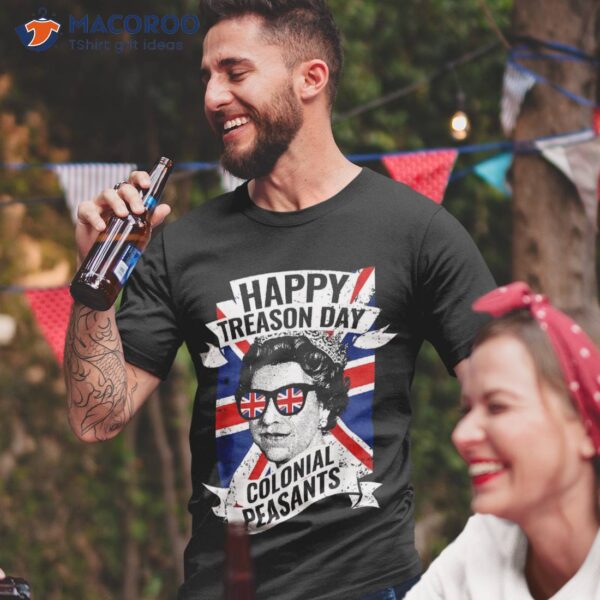 Happy Treason Day Funny Queen Elizabeth 4th Of July Shirt