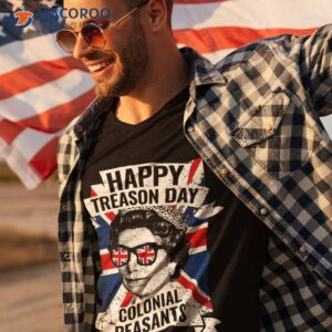 happy treason day funny queen elizabeth 4th of july shirt tshirt 3