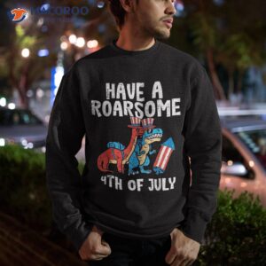 have a roarsome 4th of july trex boys fourth toddler kids shirt sweatshirt