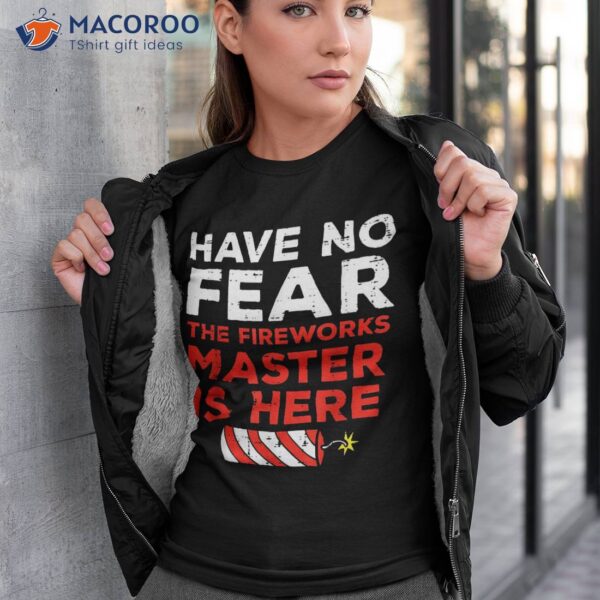 Have No Fear Fireworks Director Funny 4th Of July Shirt