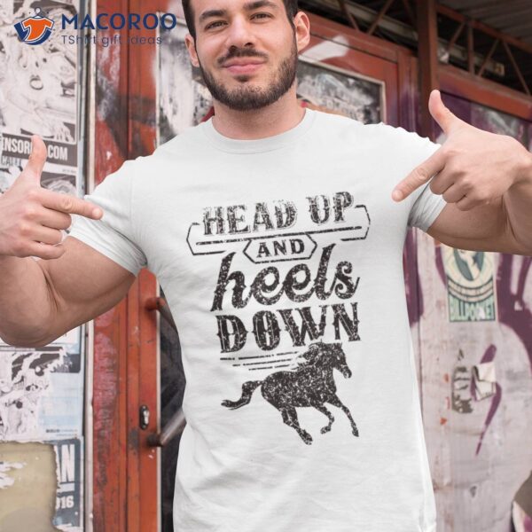 Head Up And Heels Down Lover Horse Rider Riding Equestrian Shirt