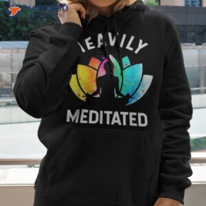 heavily meditated funny meditation amp yoga gift shirt hoodie 2