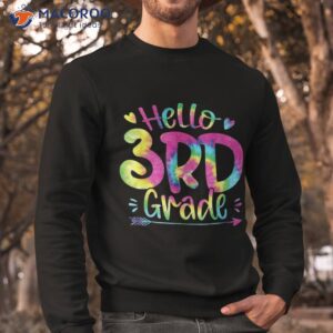 hello 3rd grade teachers students tie dye back to school shirt sweatshirt