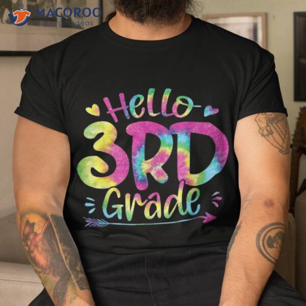 Hello 3rd Grade Teachers Students Tie Dye Back To School Shirt