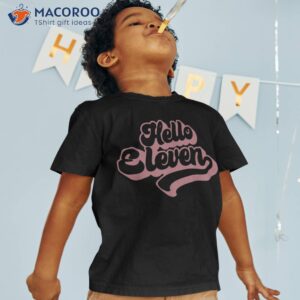 Hello Eleven, 11 Years Old For Girls 11th Birthday Shirt