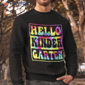 hello kindergarten back to school tie dye teacher kids shirt sweatshirt