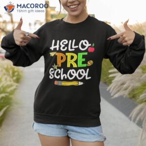 hello preschool teacher first day funny back to school kids shirt sweatshirt
