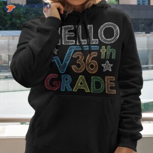 hello square root 36 6th grade back to school math nerd shirt hoodie