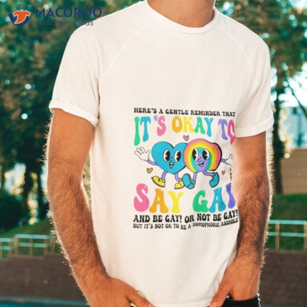 Here’s A Gentle Reminder That It’s Okay To Say Gay 2023 Shirt