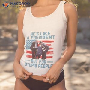 hes like a president but for stupid people shirt tank top 1