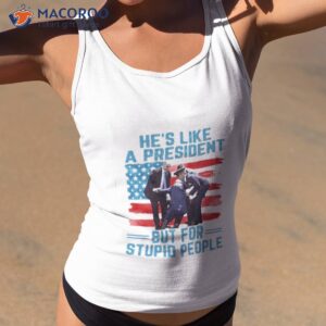 hes like a president but for stupid people shirt tank top 2