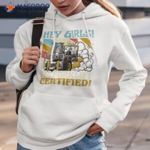 hey girls im forklift certified forklift driver shirt hoodie 3