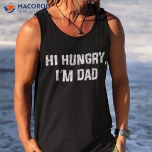 hi hungry i m dad funny father s day joke shirt tank top