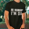 Hi Hungry, I’m Dad Tee For Joke Shirt