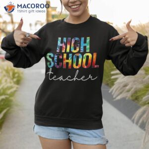 high school teacher tie dye appreciation day back to shirt sweatshirt 1