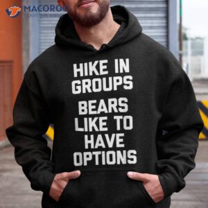 hike in groups bears like to have options funny hiking shirt hoodie