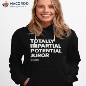 hillary clinton totally impartial potential juror t shirt hoodie 1