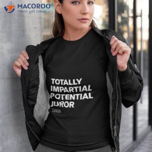 hillary clinton totally impartial potential juror t shirt tshirt 3