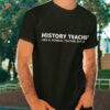 History Teacher Funny Shirt