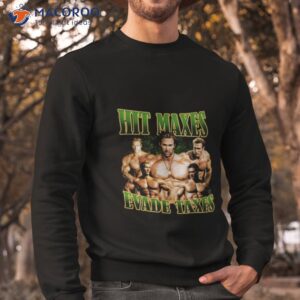 hit maxes evade taxes tee sweatshirt