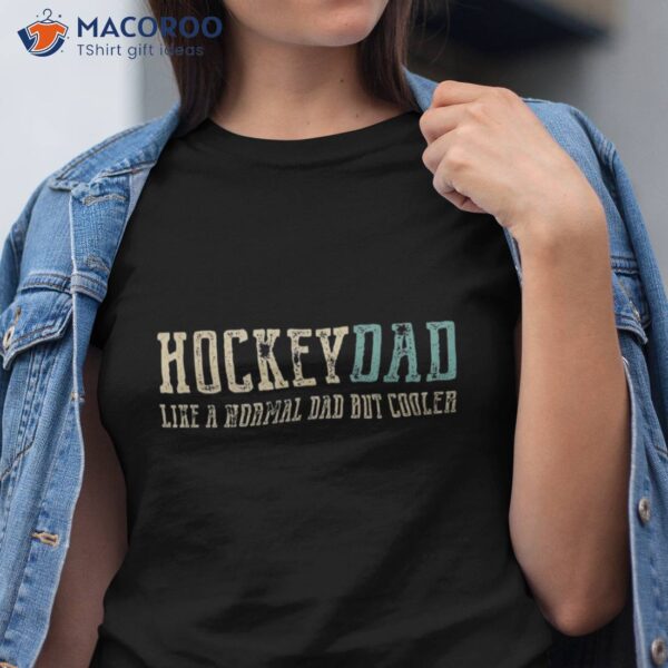 Hockey Dad Like Normal But Cooler Shirt