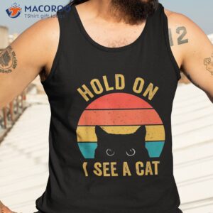 hold on i see a cat vintage mom kitten funny shirt tank top 3