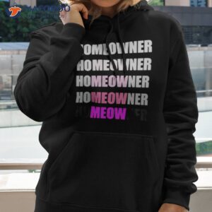 Homeowner Meow Shirt 1 homeowner meow shirt hoodie