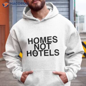 homes not hotels shirt hoodie