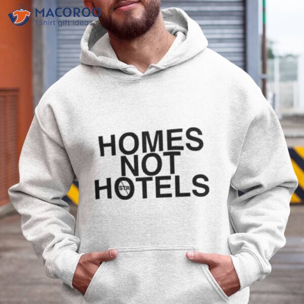 Homes Not Hotels Shirt