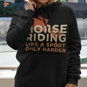 horse riding like a sport harder for girl shirt hoodie