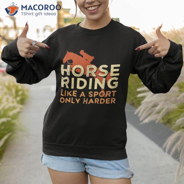 Horse Riding Like A Sport Harder For Girl Shirt