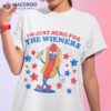 Hot Dog I’m Just Here For The Wieners 4th Of July Shirt