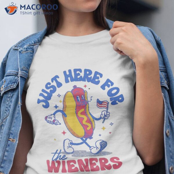 Hot Dog I’m Just Here For The Wieners Funny Fourth Of July Shirt