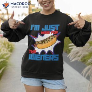 hot dog i m just here for the wieners sausage 4th of july shirt sweatshirt 1
