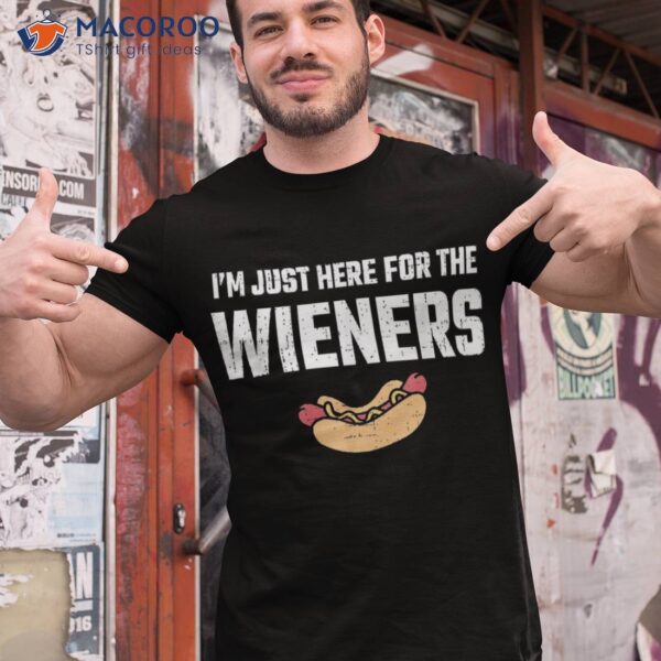 Hot Dog Im Just Here For The Wieners 4th Of July Shirt