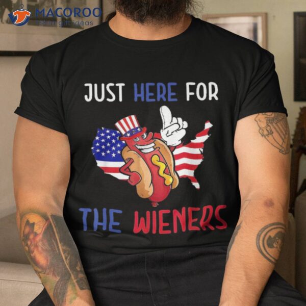 Hot Dog Im Just Here For The Wieners 4th Of July Shirt